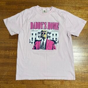 Daddy's Home Trump T Shirt Comfort Colors Pink Political Graphic Tee Large